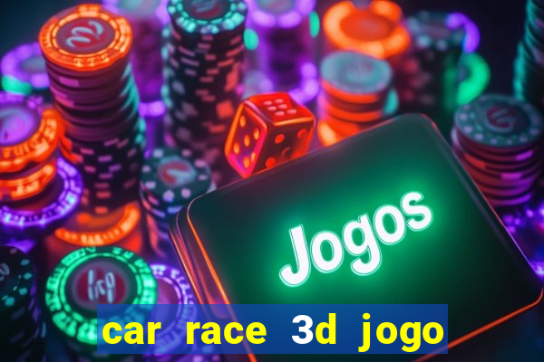 car race 3d jogo de carros